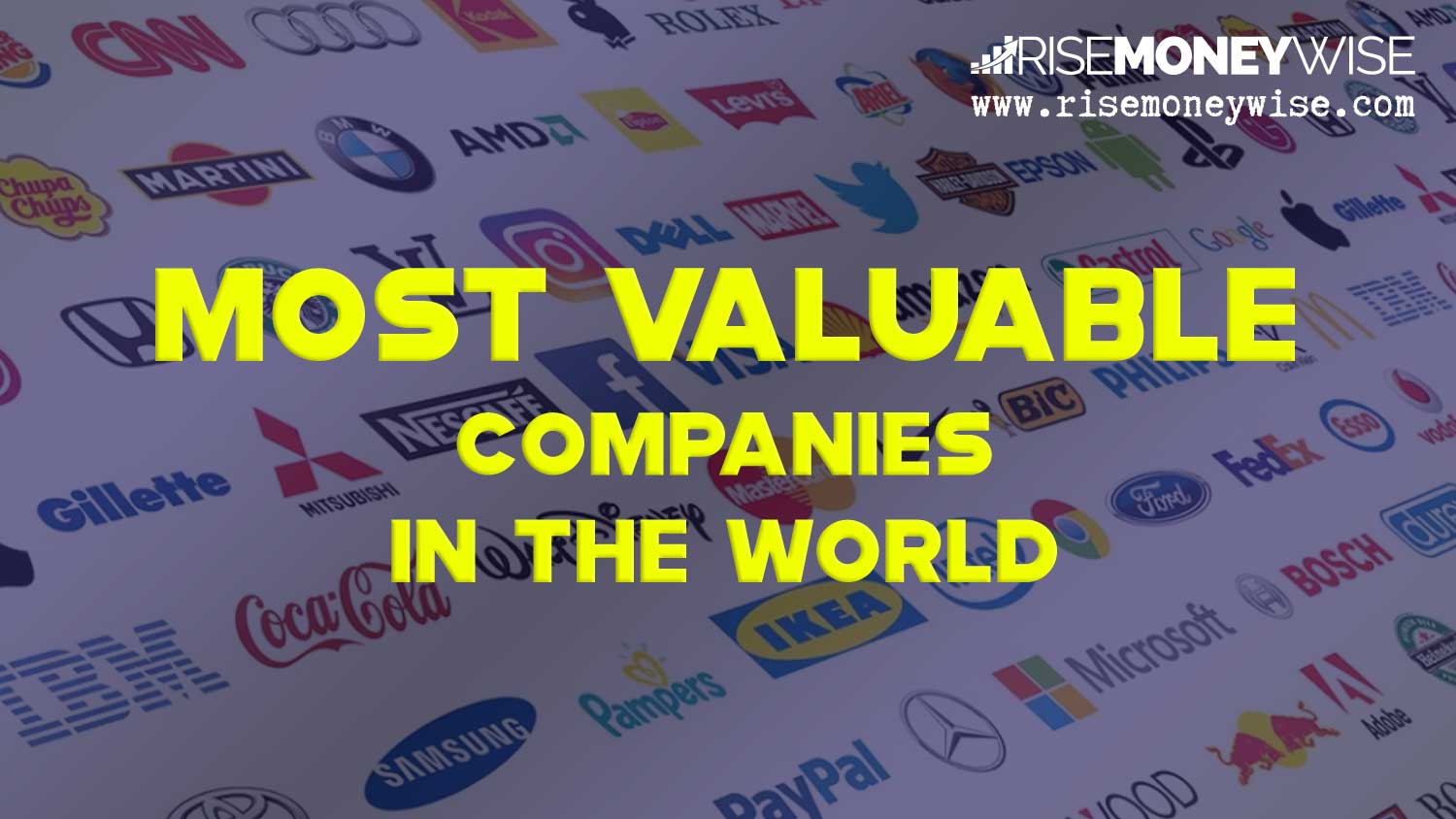 The Biggest Most Valuable Companies in the World